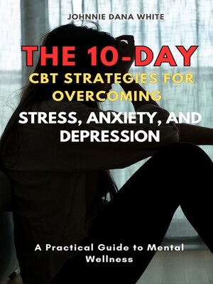 cover image of The 10-Day CBT Strategies for Overcoming Stress, Anxiety, and Depression
